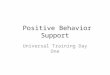 Positive Behavior Support Universal Training Day One