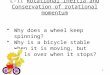 L-11 Rotational Inertia and Conservation of rotational momentum Why does a wheel keep spinning? Why is a bicycle stable when it is moving, but falls over