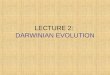 LECTURE 2: DARWINIAN EVOLUTION. 2 What is Evolution? Evolution is the slow, gradual change in a population of organisms over time