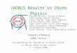CHORUS Results on Charm Physics Belgium (Brussels, Louvain-la-Neuve), CERN, Germany (Berlin, Münster), Israel (Haifa), Italy (Bari, Cagliari, Ferrara,