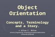 Object Orientation Concepts, Terminology and a Story. © Allan C. Milne School of Engineering, Computing & Applied Mathematics University of Abertay v12.7.17