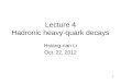 Lecture 4 Hadronic heavy-quark decays Hsiang-nan Li Oct. 22, 2012 1