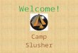Welcome! Camp Slusher. Meet Mrs. Slusher I have been teaching for 20 years. I am happily married and we have one son who is in 4 th grade here at CS