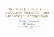 Graphical models for structure extraction and information integration Sunita Sarawagi IIT Bombay sunita