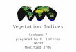 Vegetation Indices Lecture 7 prepared by R. Lathrop 10/99 Modified 3/06