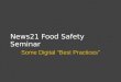 News21 Food Safety Seminar Some Digital “Best Practices”