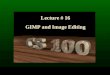 Lecture # 16 GIMP and Image Editing. GIMP by Example: Restoring Pictures