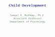 Child Development Samuel R. Mathews, Ph.D. Associate Professor Department of Psychology