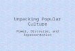 Unpacking Popular Culture Power, Discourse, and Representation