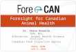 Dr. Shane Renwick, DVM, MSc, A/Director, Animal Health Science Division, Canadian Food Inspection Agency CAHLN, UCVM June 8, 2010 Foresight for Canadian