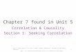 Chapter 7 found in Unit 5 Correlation & Causality Section 1: Seeking Correlation Can't Type? press F11 Can’t Hear? Check: Speakers, Volume or Re-Enter