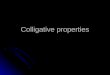 Colligative properties. Colligative property- a property of a solution that depends on concentration of solute (the number of solute particles dissolved)