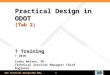 Why Practical Design…Why NOW… 1 Practical Design in ODOT (Tab 2) ? Training ? 2010 Cathy Nelson, PE Technical Services Manager/ Chief Engineer