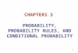 1 CHAPTERS 5 PROBABILITY, PROBABILITY RULES, AND CONDITIONAL PROBABILITY