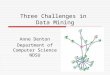 Three Challenges in Data Mining Anne Denton Department of Computer Science NDSU