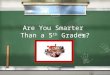 Are You Smarter Than a 5 th Grader? 1,000,000 Epidermis System Digestive System Muscloskeletal System Urinary System Nervous System Reproductive System