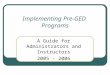 Implementing Pre-GED Programs A Guide for Administrators and Instructors 2005 - 2006