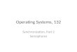 Operating Systems, 132 Synchronization, Part 2 Semaphores