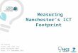 Measuring Manchester’s ICT Footprint Vin Sumner Clicks and Links Ltd Green Standards Week Paris, 17 th September 2012