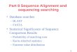 1 Part 8 Sequence Alignment and sequencing searching Database searches –BLAST –FASTA Statistical Significance of Sequence Comparison Results –Probability