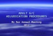 ADULT G/C ADJUDICATION PROCEDURES Mo Bar Annual Meeting 2012