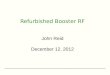 Refurbished Booster RF John Reid December 12, 2012