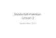 Vanderbilt-Pakistan Lesson 2 September 2013. Memories If you had Vanderbilt/Pakistan classes last year, what was your favorite moment? If you did or didn’t