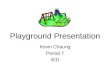 Playground Presentation Kevin Chaung Period 7 IED