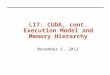 L17: CUDA, cont. Execution Model and Memory Hierarchy November 6, 2012