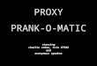 PROXY PRANK-O-MATIC starring charlie vedaa, ccie #7502 and anonymous speaker