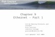 Chapter 9 Ethernet – Part 1 CIS 82 Routing Protocols and Concepts Rick Graziani Cabrillo College graziani@cabrillo.edu Last Updated: Fall 2009