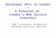 Developer APIs to Condor + A Tutorial on Condorâ€™s Web Service Interface Todd Tannenbaum, UW-Madison Matthew Farrellee, Red Hat