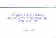 1 9/28/2009 Network Applications and Network Programming: Web and P2P