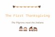 The First Thanksgiving The Pilgrims meet the Indians