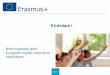 Erasmus+ Work together with European higher education institutions Erasmus+