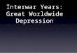 Interwar Years: Great Worldwide Depression. The International Scene