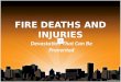 FIRE DEATHS AND INJURIES Devastation That Can Be Prevented