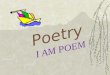 Poetry I AM POEM. Poetry  A kind of rhythmic, compressed language that uses figures of speech and imagery designed to appeal to emotion and imagination