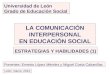 Universidad de León Grado de Educación Social Ponentes: Ernesto López Méndez y Miguel Costa Cabanillas León, marzo, 2014 LA COMUNICACIÓN INTERPERSONAL