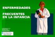 ENFERMEDADES FRECUENTES EN LA INFANCIA Cristina Boada González Laia Serra Ferrer Enfermeras pediátricas CAP Bordeta-Magòria