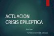 ACTUACION CRISIS EPILEPTICA Efren Tovar R1 Medicina Familia C.S. Contrueces