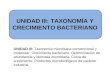UNIDAD III: TAXONOMÍA Y CRECIMIENTO BACTERIANO UNIDAD III: Taxonomía microbiana convencional y molecular. Crecimiento bacteriano. Determinación de abundancia