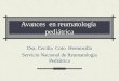 Avances en reumatología pediátrica Dra. Cecilia Coto Hermosilla Servicio Nacional de Reumatología Pediátrica