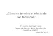¿Cómo se termina el efecto de los fármacos? Dr. Jacinto Santiago Mejía Depto. de Farmacología, Facultad de Medicina, UNAM Mayo de 2010
