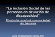 “La inclusión Social de las personas en situación de discapacidad” El reto de construir una sociedad sin barreras LUIS FERNANDO GIRALDO Psicólogo UNAL