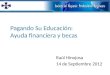 Pagando Su Educación: Ayuda financiera y becas Raúl Hinojosa 14 de Septiembre 2012