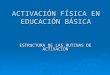 ACTIVACIÓN FÍSICA EN EDUCACIÓN BÁSICA ESTRUCTURA DE LAS RUTINAS DE ACTIVACIÓN