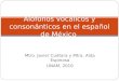 Mtro. Javier Cuétara y Mtra. Aída Espinosa UNAM, 2010 Alófonos vocálicos y consonánticos en el español de México