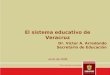 El sistema educativo de Veracruz Junio de 2008 Dr. Víctor A. Arredondo Secretario de Educación