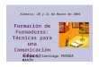 Ponente: Santiago PEREDA MARÍN Almería, 20 y 21 de Marzo de 2006 Formación de Formadores: Técnicas para una Comunicación Eficaz